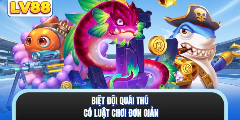 Biệt Đội Quái Thú có luật chơi đơn giản