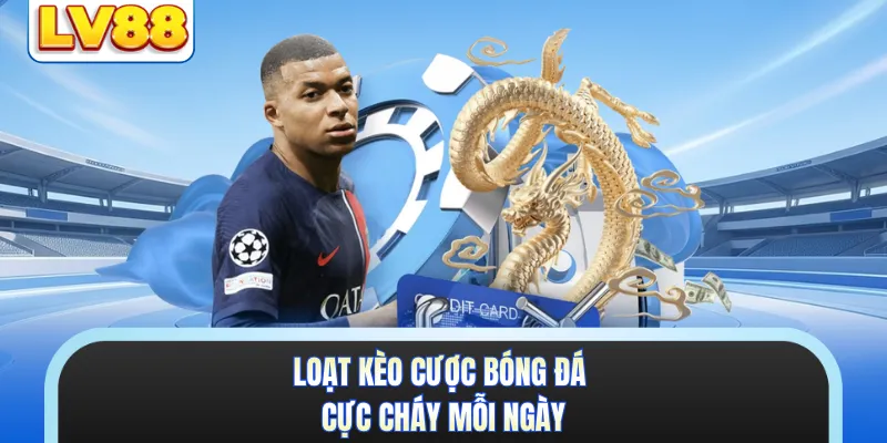 Loạt kèo cược bóng đá cực cháy mỗi ngày